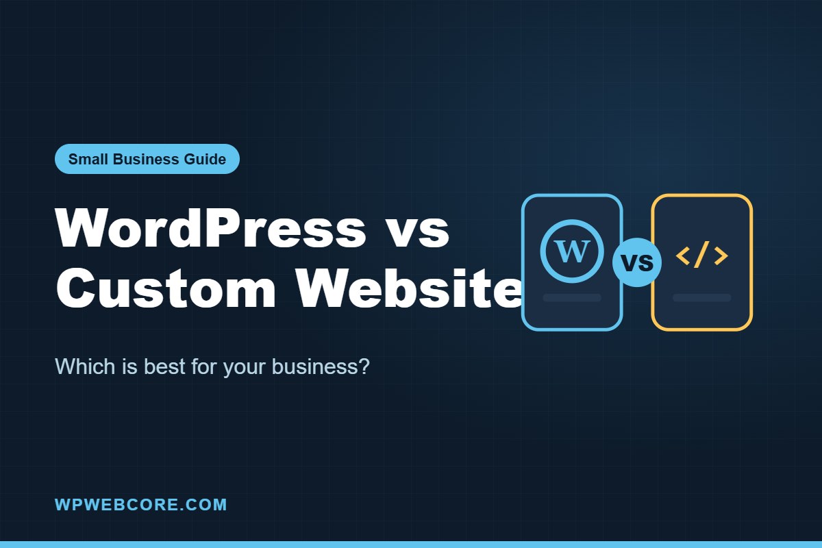 WordPress vs Custom Website: Which Is Best for Your Business?